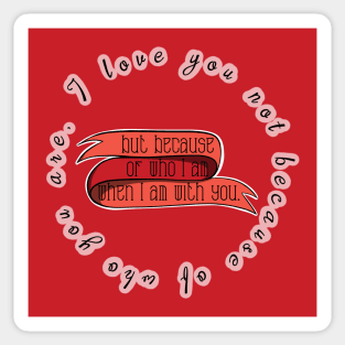 Love Quotes - I love you not because of who you are but because of who I am with you Sticker